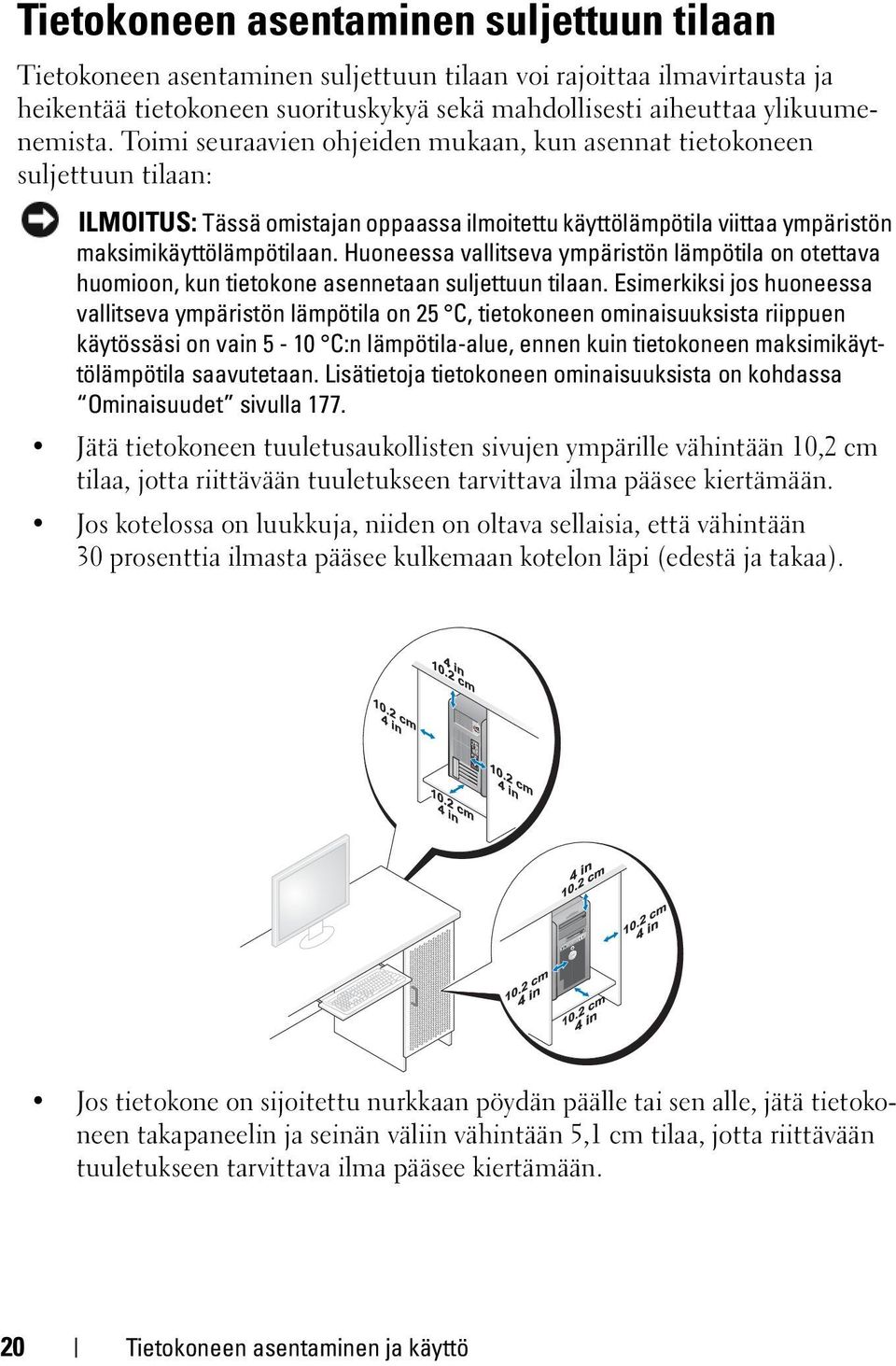 Huoneessa vallitseva ympäristön lämpötila on otettava huomioon, kun tietokone asennetaan suljettuun tilaan.