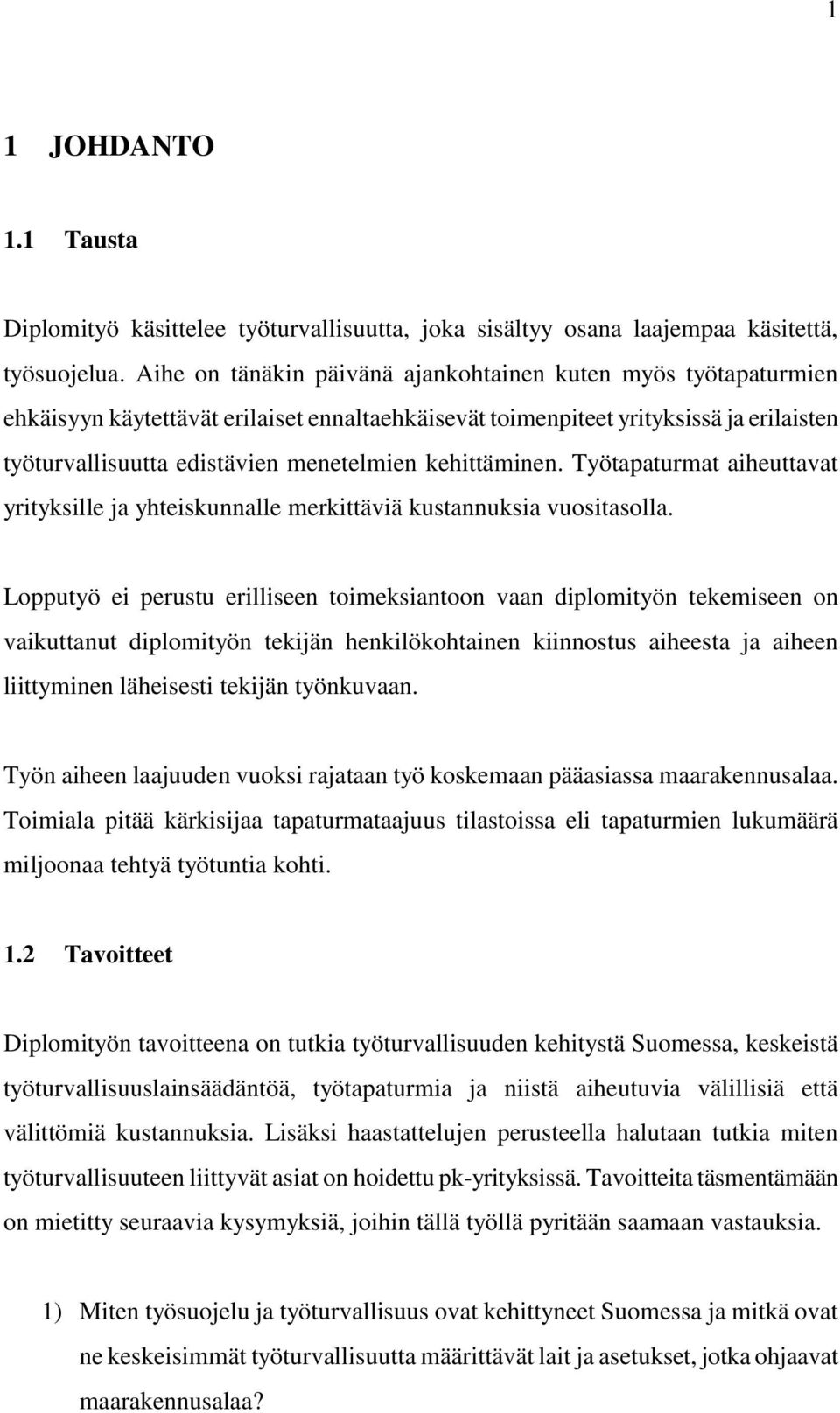 kehittäminen. Työtapaturmat aiheuttavat yrityksille ja yhteiskunnalle merkittäviä kustannuksia vuositasolla.