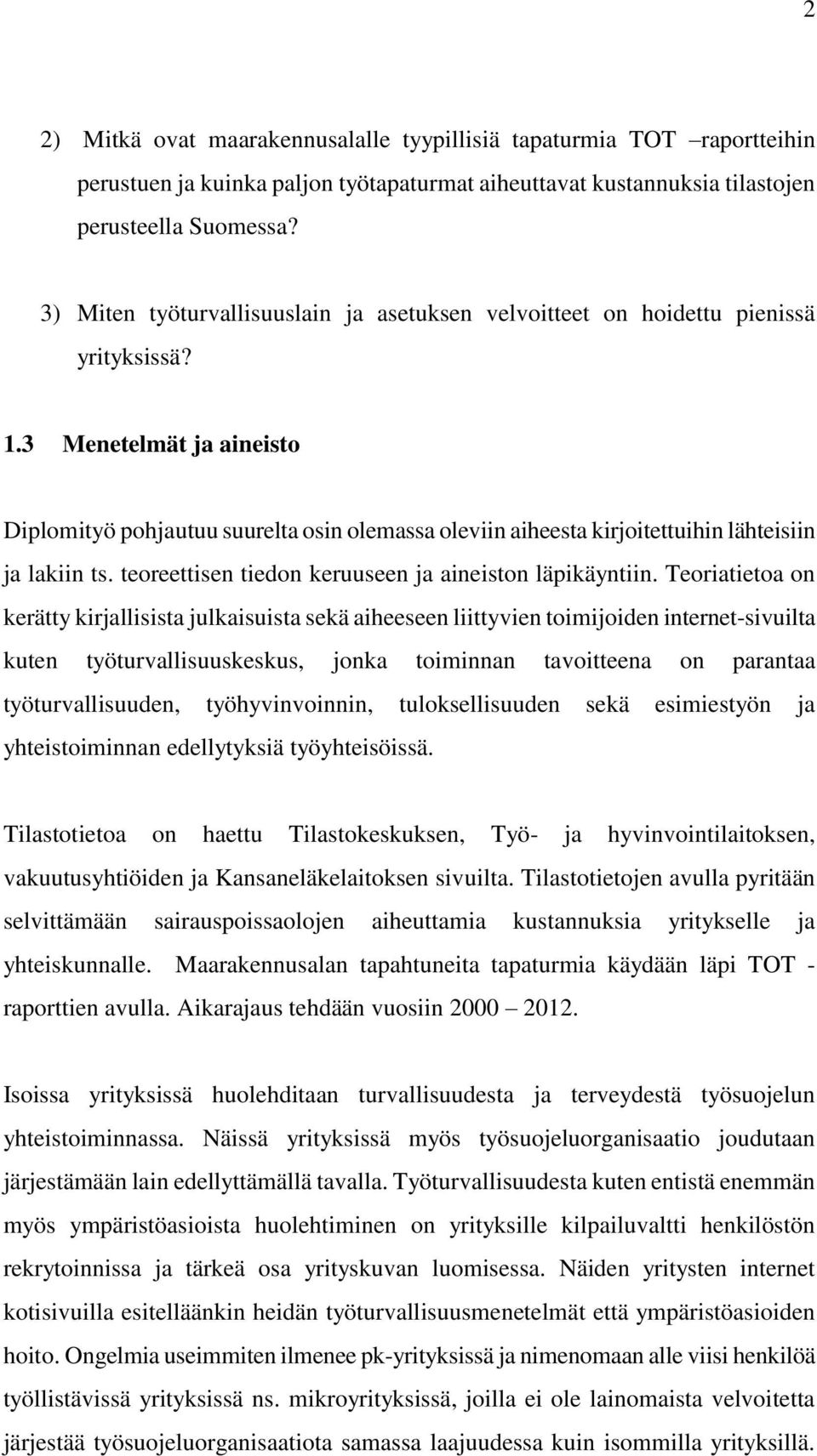 3 Menetelmät ja aineisto Diplomityö pohjautuu suurelta osin olemassa oleviin aiheesta kirjoitettuihin lähteisiin ja lakiin ts. teoreettisen tiedon keruuseen ja aineiston läpikäyntiin.