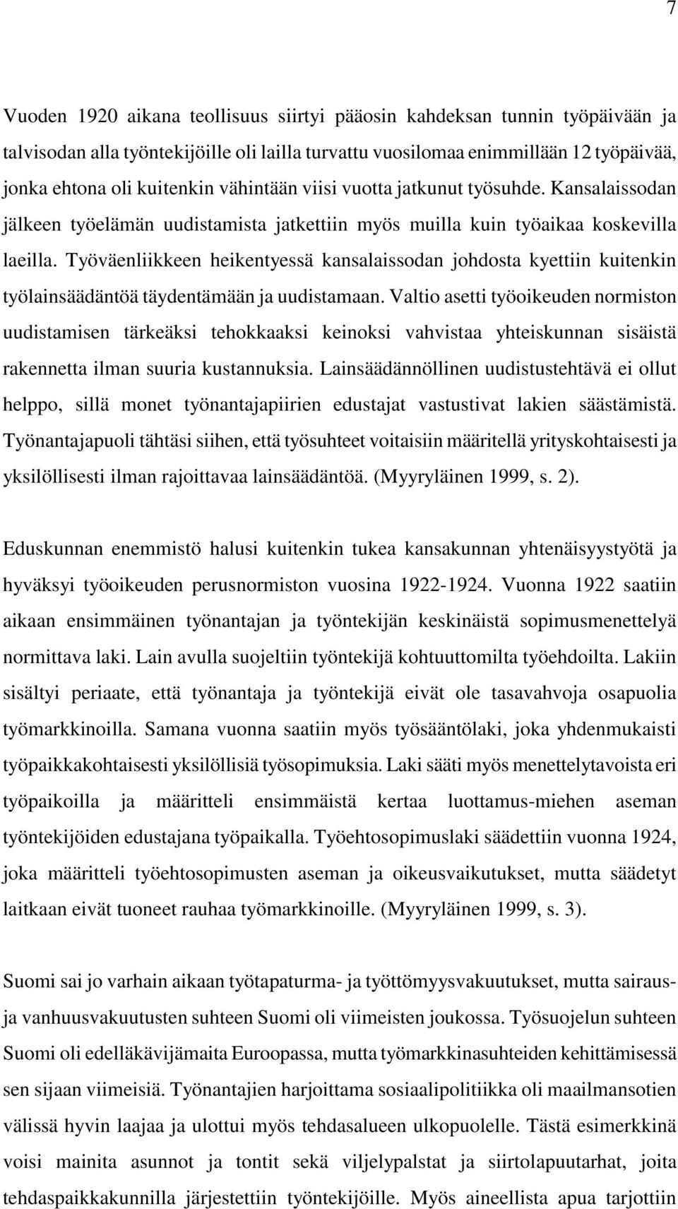 Työväenliikkeen heikentyessä kansalaissodan johdosta kyettiin kuitenkin työlainsäädäntöä täydentämään ja uudistamaan.