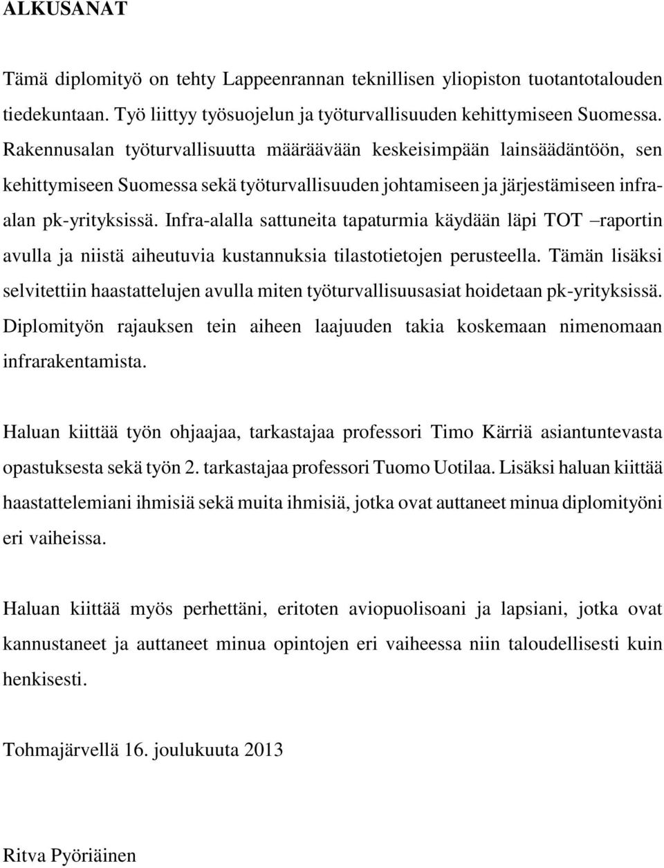 Infra-alalla sattuneita tapaturmia käydään läpi TOT raportin avulla ja niistä aiheutuvia kustannuksia tilastotietojen perusteella.