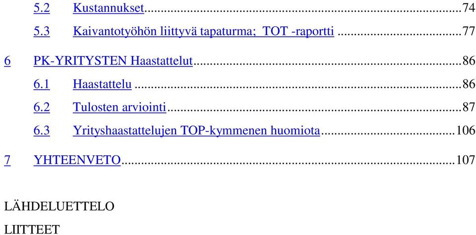 .. 77 6 PK-YRITYSTEN Haastattelut... 86 6.1 Haastattelu... 86 6.2 Tulosten arviointi.