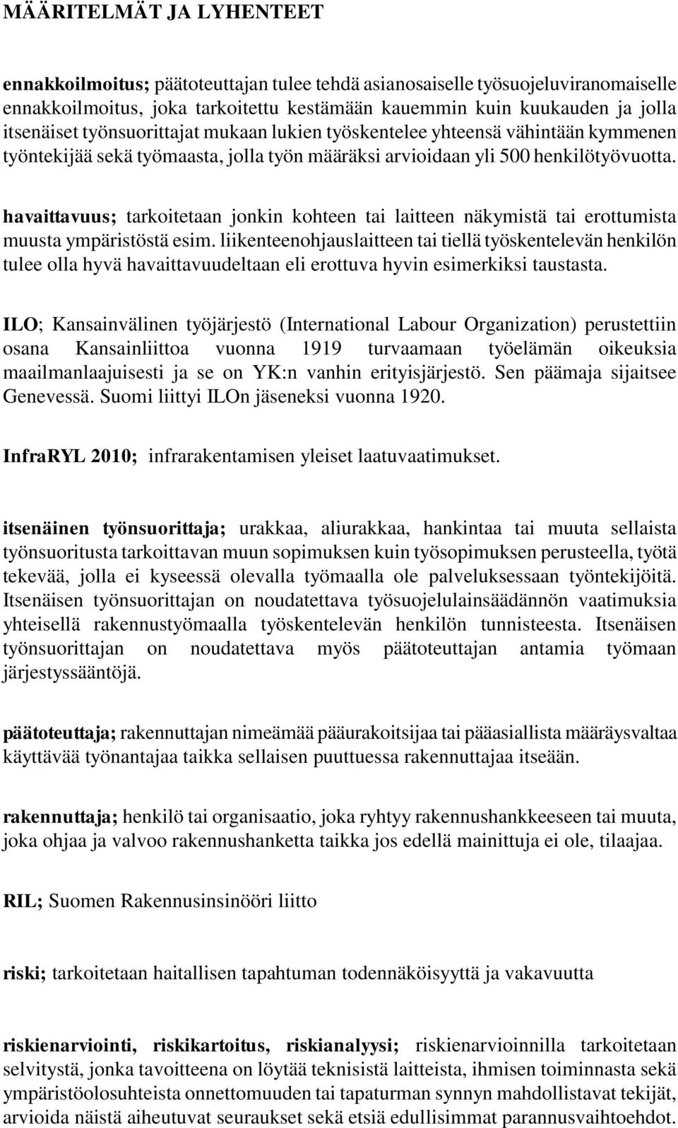 havaittavuus; tarkoitetaan jonkin kohteen tai laitteen näkymistä tai erottumista muusta ympäristöstä esim.