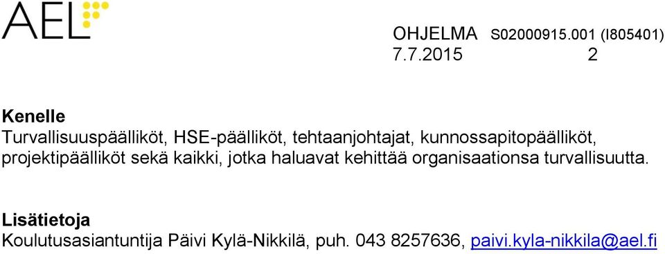 kaikki, jotka haluavat kehittää organisaationsa turvallisuutta.