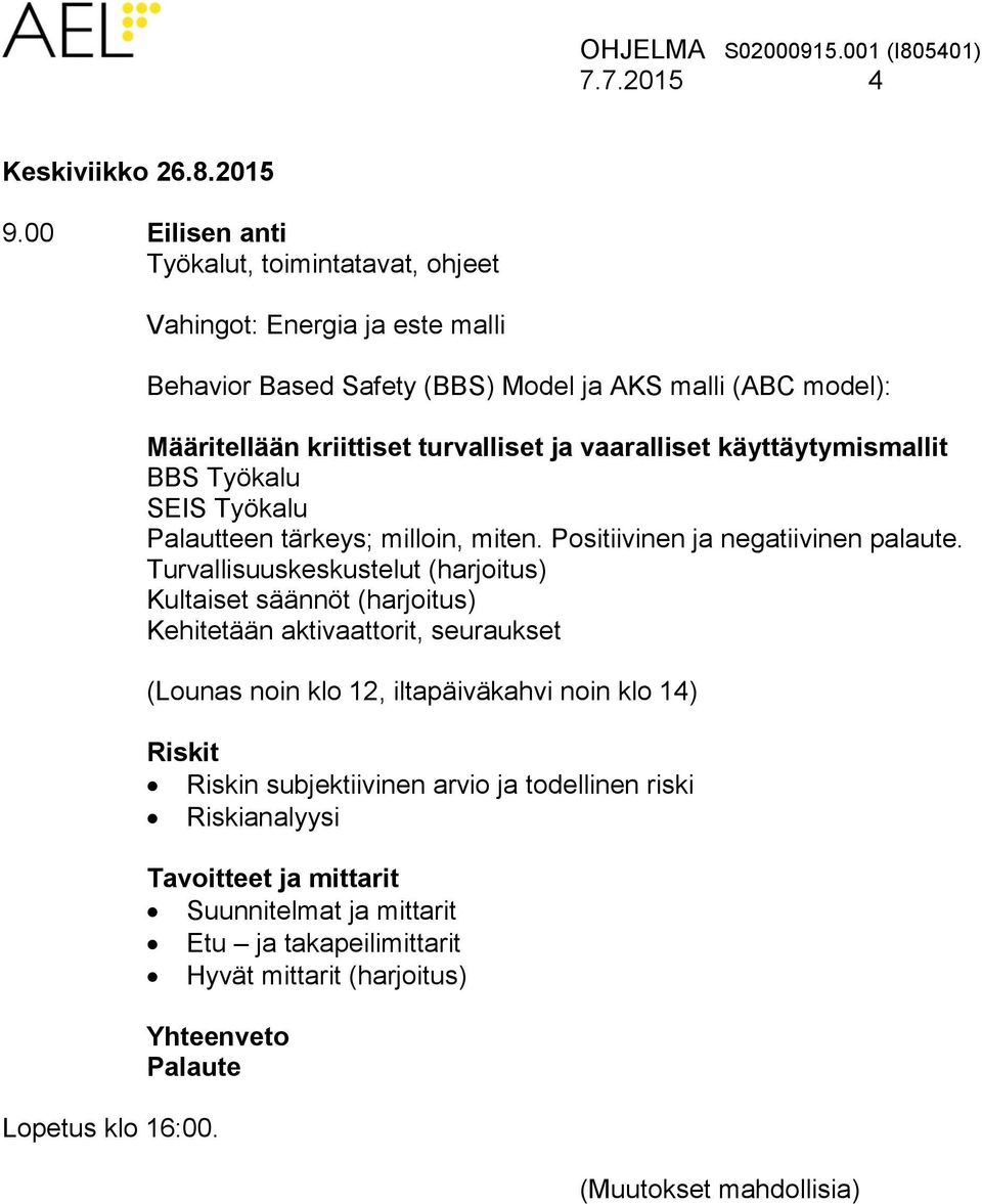 vaaralliset käyttäytymismallit BBS Työkalu SEIS Työkalu Palautteen tärkeys; milloin, miten. Positiivinen ja negatiivinen palaute.