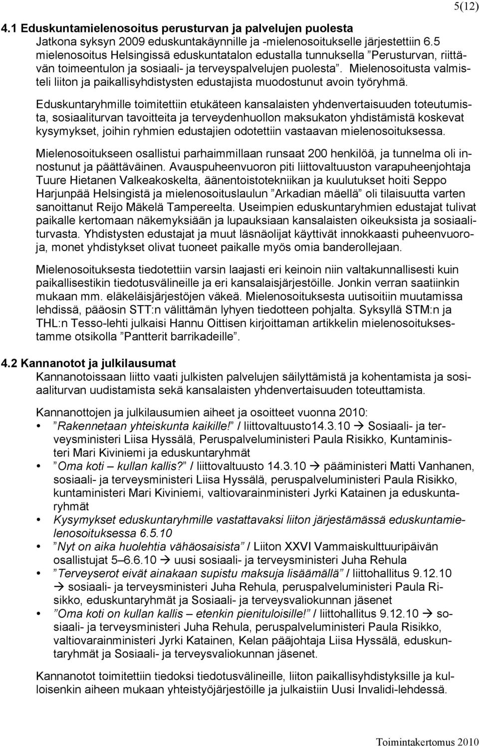 Mielenosoitusta valmisteli liiton ja paikallisyhdistysten edustajista muodostunut avoin työryhmä.