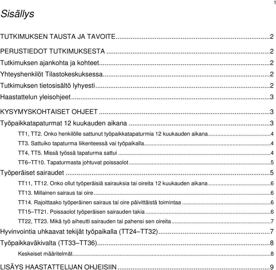 Sattuiko tapaturma liikenteessä vai työpaikalla...4 TT4, TT5. Missä työssä tapaturma sattui...4 TT6 TT10. Tapaturmasta johtuvat poissaolot...5 Työperäiset sairaudet... 5 TT11, TT12.