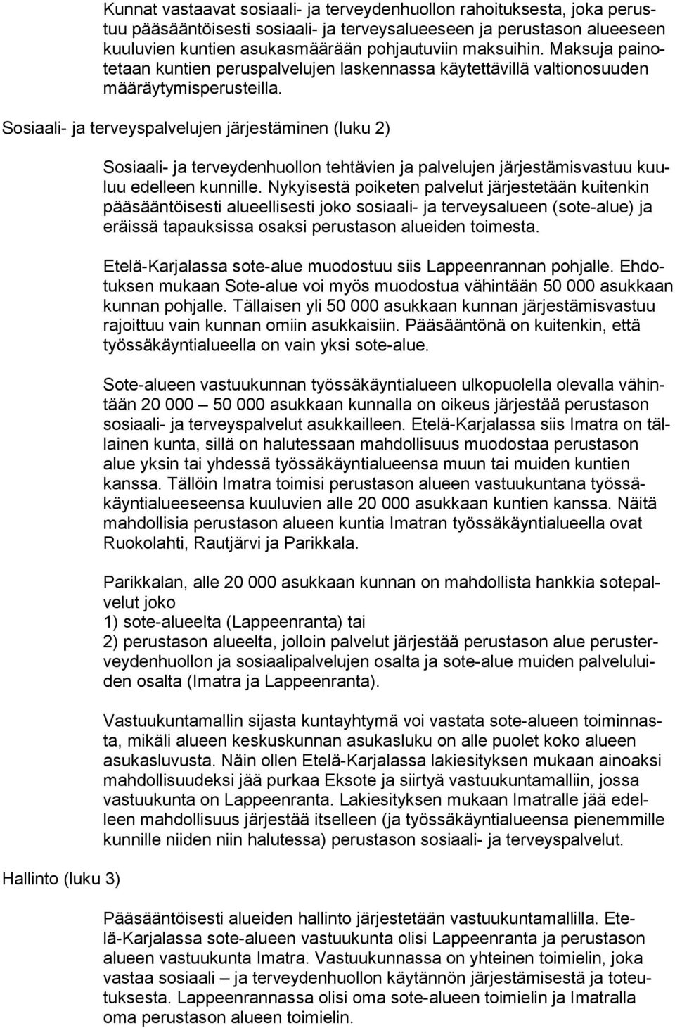 Sosiaali- ja terveyspalvelujen järjestäminen (luku 2) Hallinto (luku 3) Sosiaali- ja terveydenhuollon tehtävien ja palvelujen järjestämisvastuu kuuluu edelleen kunnille.