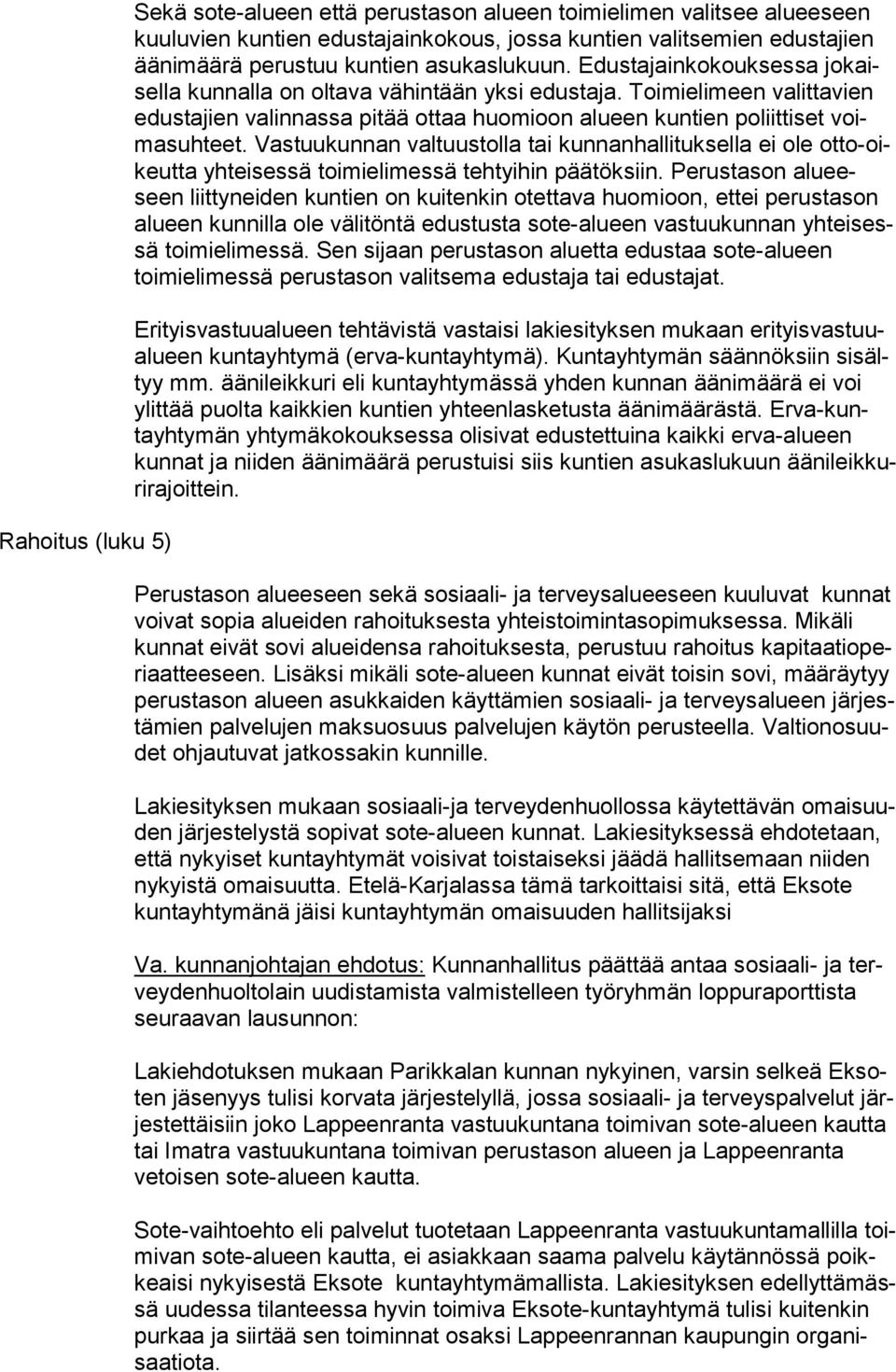 Toimielimeen valittavien edus ta jien valinnassa pitää ottaa huo mi oon alueen kuntien poliittiset voima suh teet.