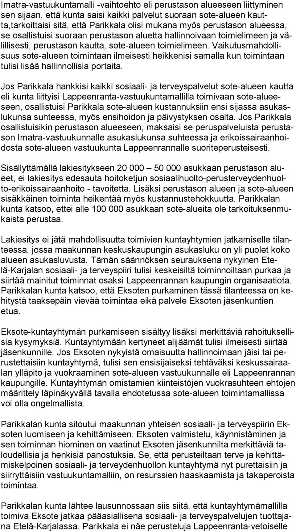 Vai ku tus mah dol lisuus sote-alueen toimintaan ilmeisesti heikkenisi samalla kun toimintaan tu li si lisää hallinnollisia portaita.