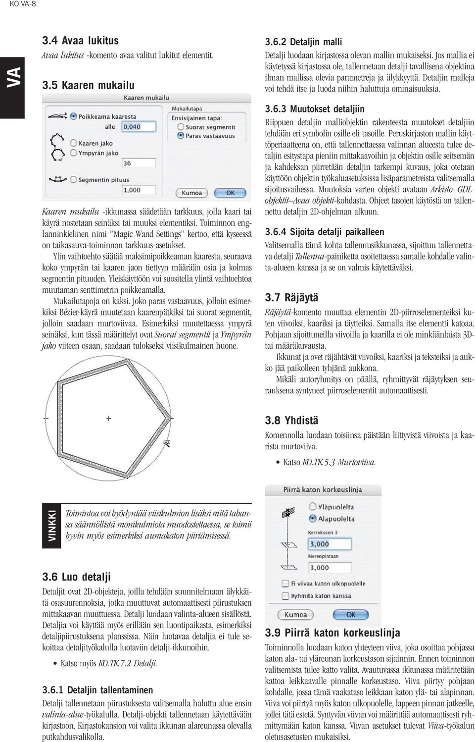 Detaljin malleja voi tehdä itse ja luoda niihin haluttuja ominaisuuksia. Kaaren mukailu -ikkunassa säädetään tarkkuus, jolla kaari tai käyrä nostetaan seinäksi tai muuksi elementiksi.