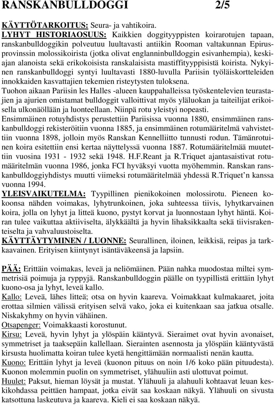 englanninbulldoggin esivanhempia), keskiajan alanoista sekä erikokoisista ranskalaisista mastiffityyppisistä koirista.