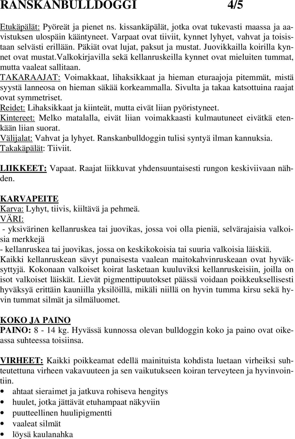 valkokirjavilla sekä kellanruskeilla kynnet ovat mieluiten tummat, mutta vaaleat sallitaan.