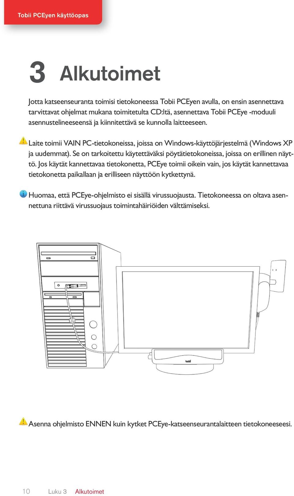 Se on tarkoitettu käytettäväksi pöytätietokoneissa, joissa on erillinen näyttö.