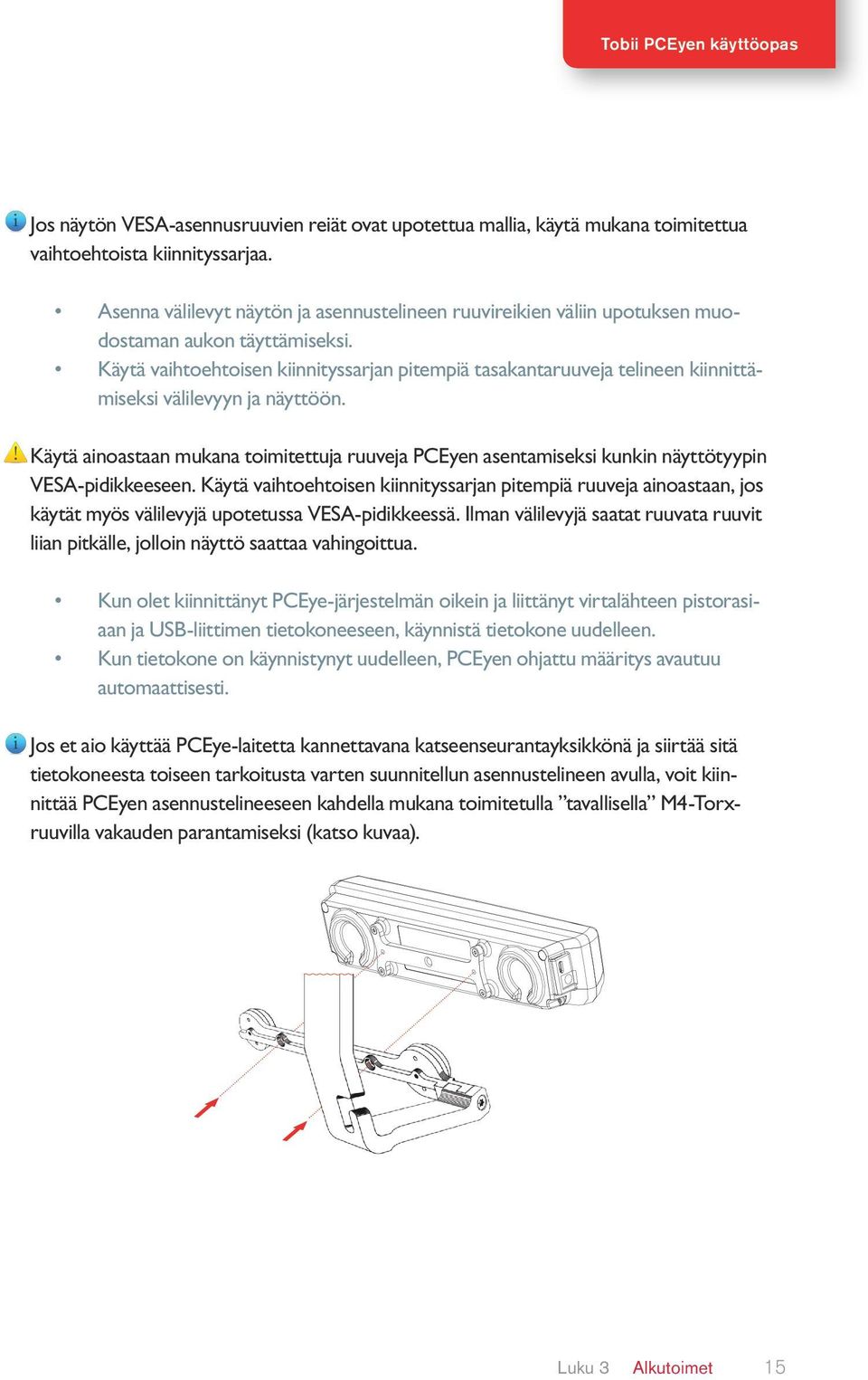Käytä vaihtoehtoisen kiinnityssarjan pitempiä tasakantaruuveja telineen kiinnittämiseksi välilevyyn ja näyttöön.