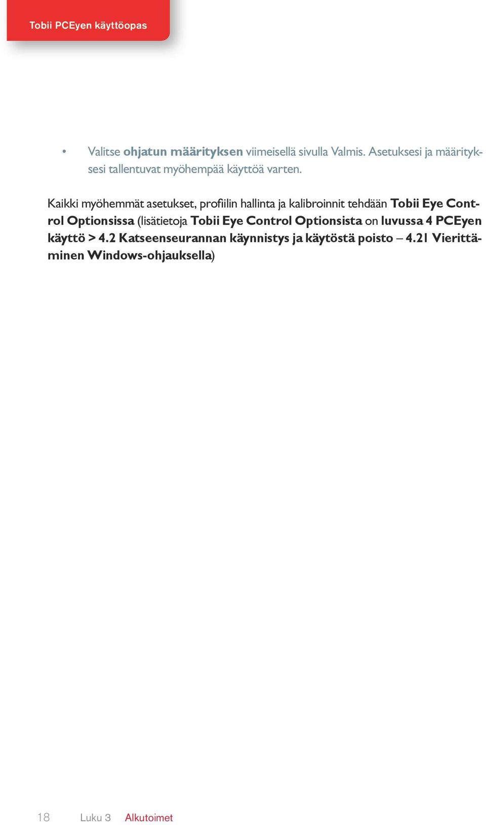 Kaikki myöhemmät asetukset, profiilin hallinta ja kalibroinnit tehdään Tobii Eye Control Optionsissa