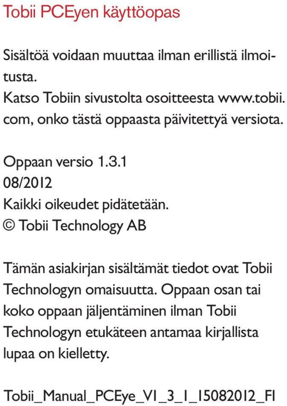 Tobii Technology AB Tämän asiakirjan sisältämät tiedot ovat Tobii Technologyn omaisuutta.