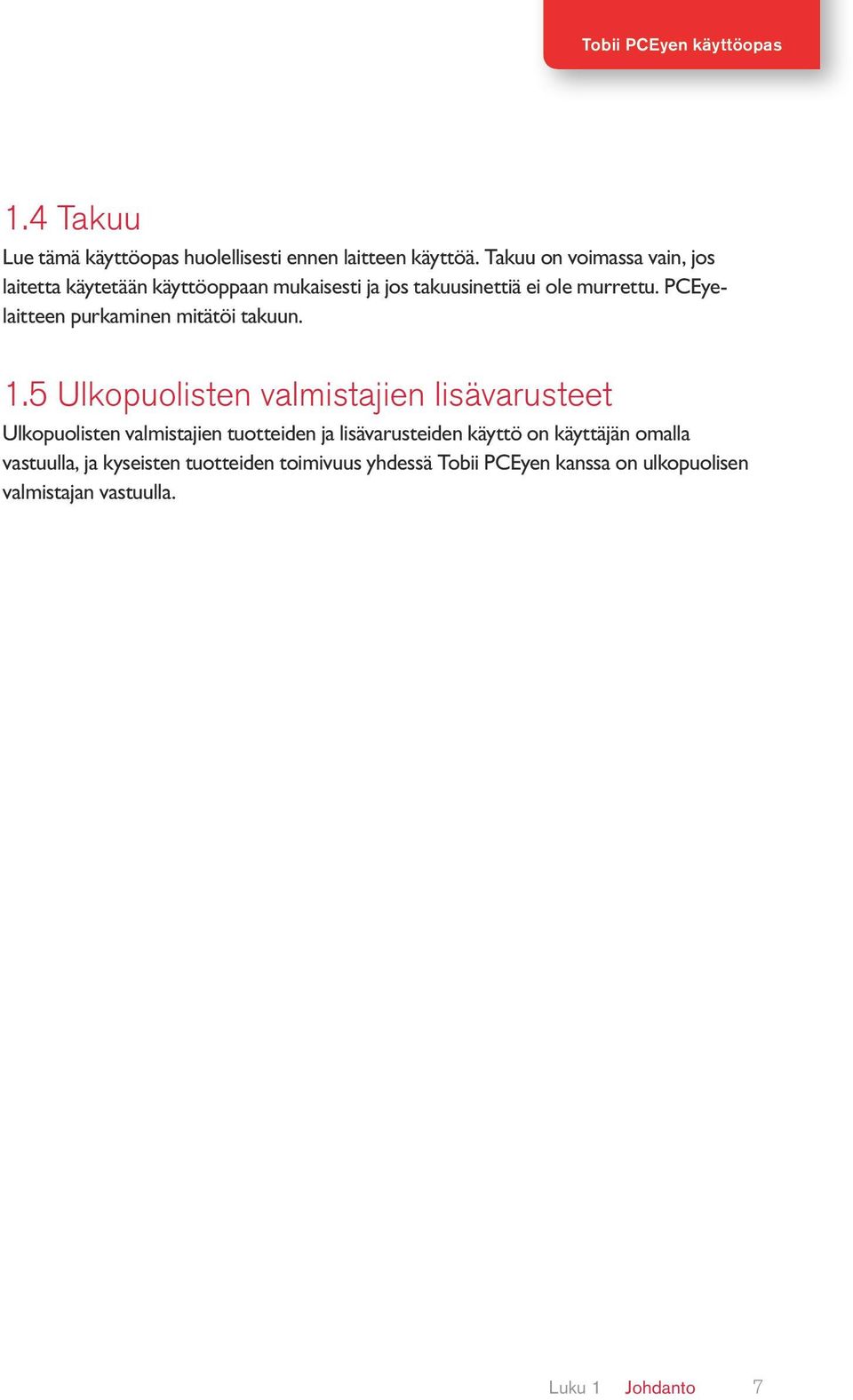 PCEyelaitteen purkaminen mitätöi takuun. 1.