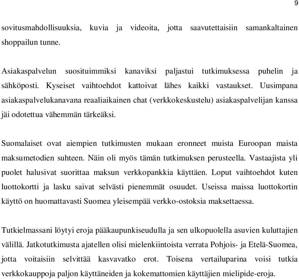 Suomalaiset ovat aiempien tutkimusten mukaan eronneet muista Euroopan maista maksumetodien suhteen. Näin oli myös tämän tutkimuksen perusteella.