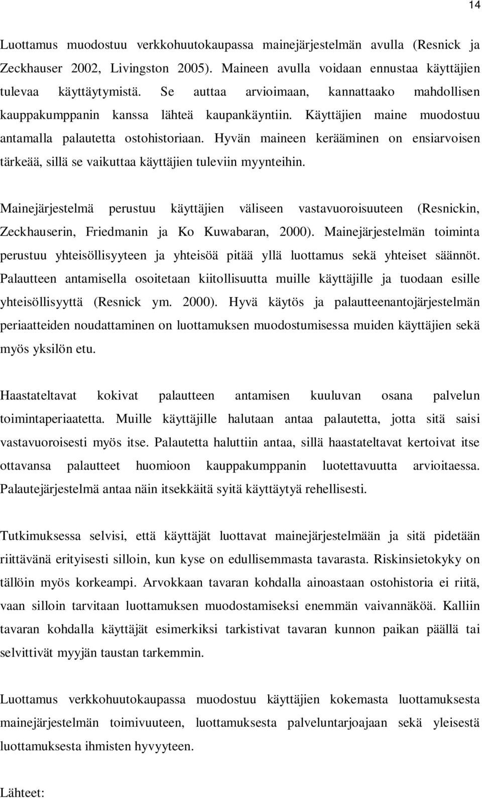 Hyvän maineen kerääminen on ensiarvoisen tärkeää, sillä se vaikuttaa käyttäjien tuleviin myynteihin.