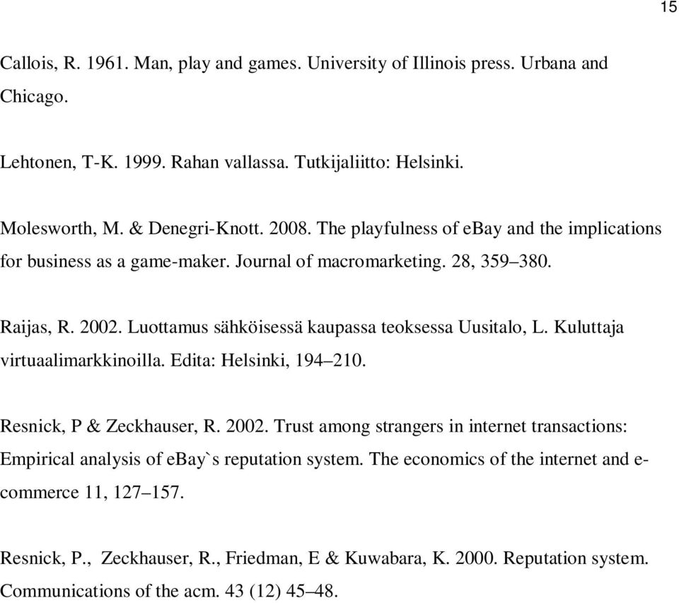 Luottamus sähköisessä kaupassa teoksessa Uusitalo, L. Kuluttaja virtuaalimarkkinoilla. Edita: Helsinki, 194 210. Resnick, P & Zeckhauser, R. 2002.