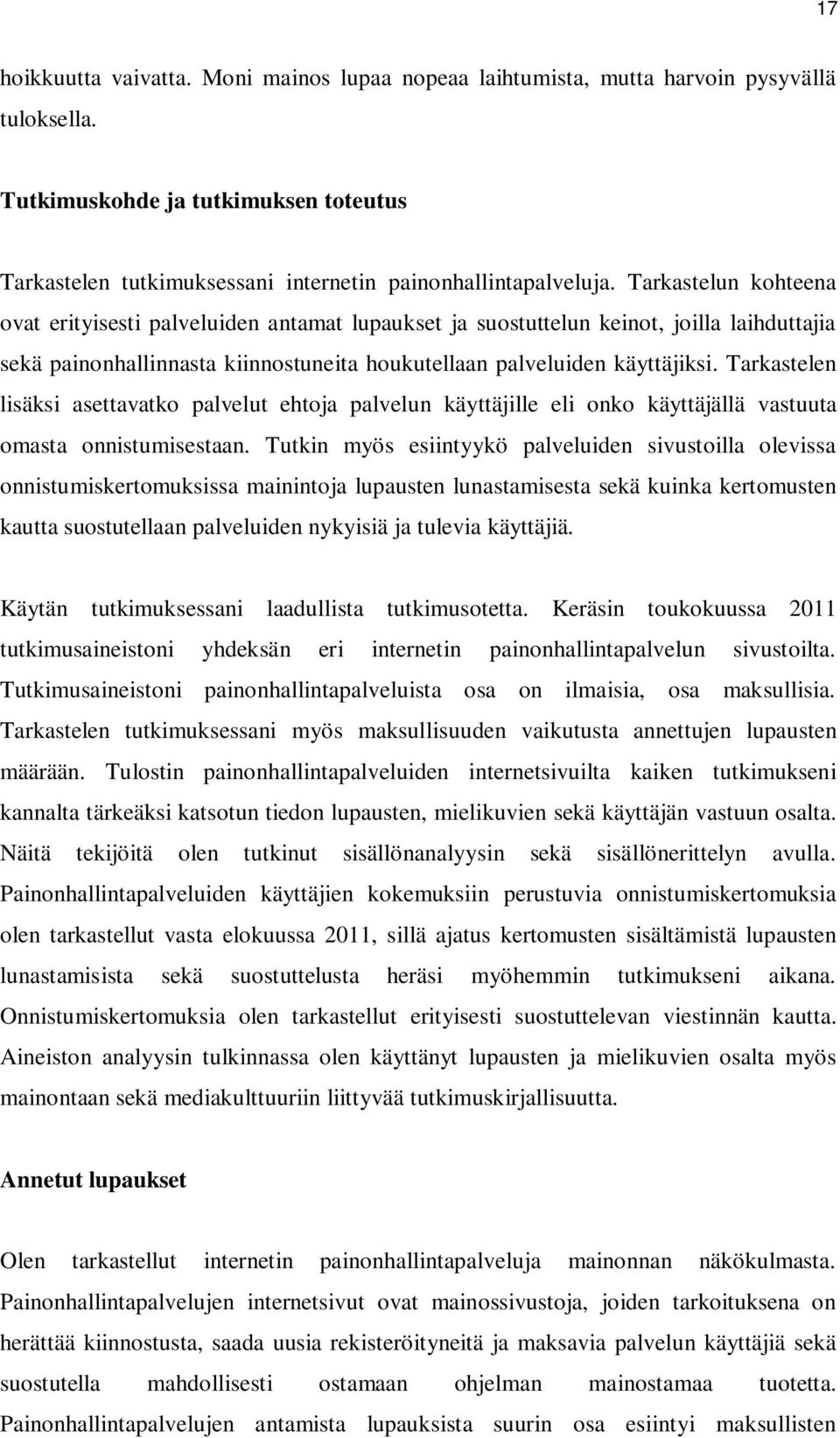 Tarkastelen lisäksi asettavatko palvelut ehtoja palvelun käyttäjille eli onko käyttäjällä vastuuta omasta onnistumisestaan.