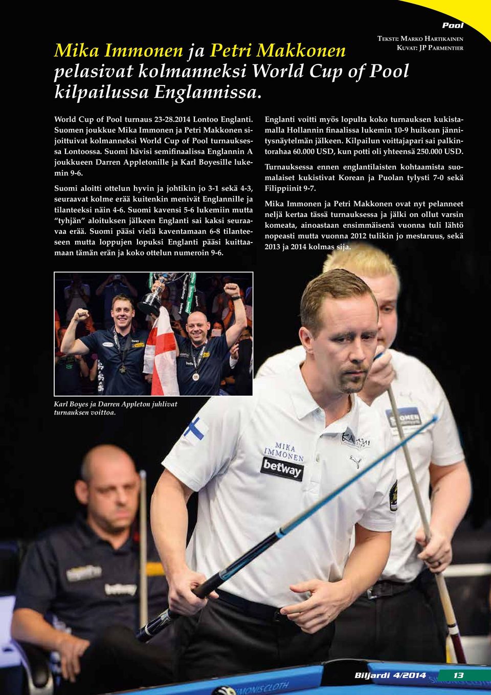 Suomi hävisi semifinaalissa Englannin A joukkueen Darren Appletonille ja Karl Boyesille lukemin 9-6.