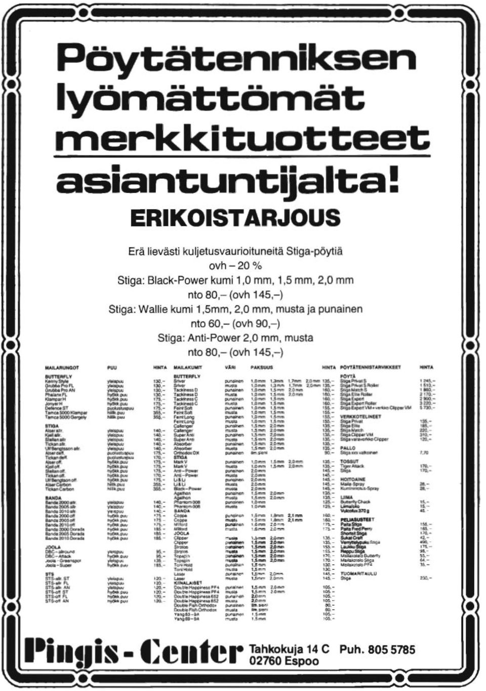 60,- (ovh 90,-) Stiga: Anti-Power 2,0 mm, musta nto 80,- (ovh 145,-) MAJLARUNGOT PUU HINTA MAILAKUMIT VÄRI PAKSUUS HINTA POYTÄTENNISTARVIKKEET HINTA BUTTERFLY BUTTERFLY PÖYTÄ KennyStyle ylelspuu