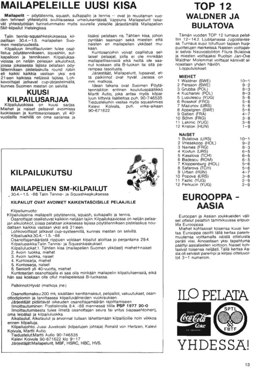 Kilpailuun ilmoittautuvien tulee osallistua pöytätennikseen, squashiin, sulkapalloan ja tennikseen.