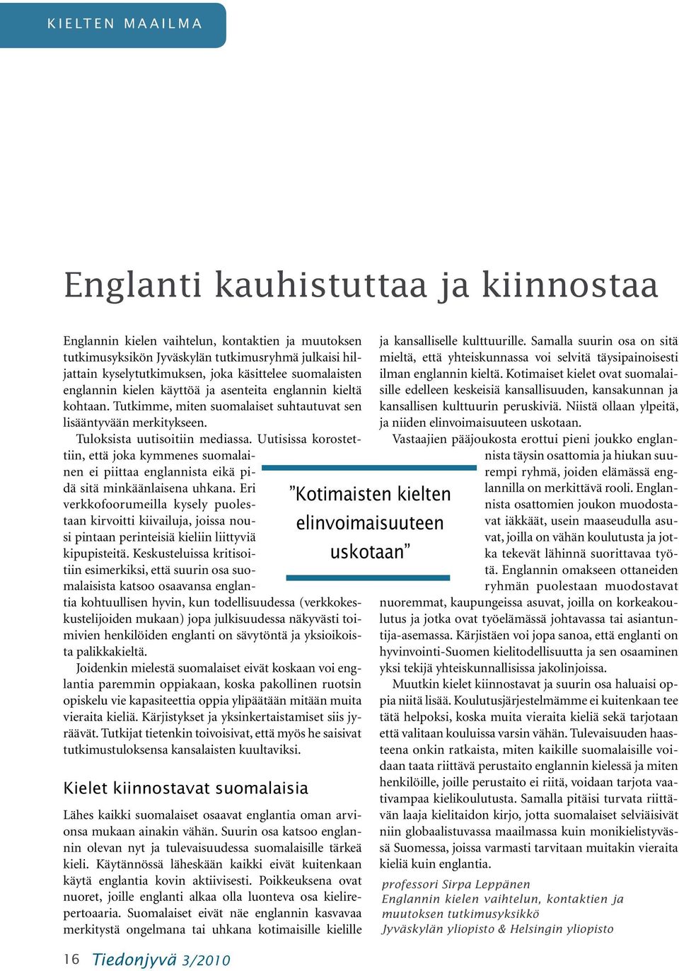 Uutisissa korostettiin, että joka kymmenes suomalainen ei piittaa englannista eikä pidä sitä minkäänlaisena uhkana.