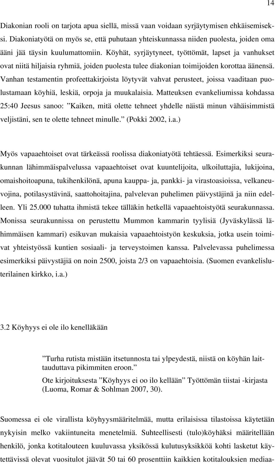 Köyhät, syrjäytyneet, työttömät, lapset ja vanhukset ovat niitä hiljaisia ryhmiä, joiden puolesta tulee diakonian toimijoiden korottaa äänensä.