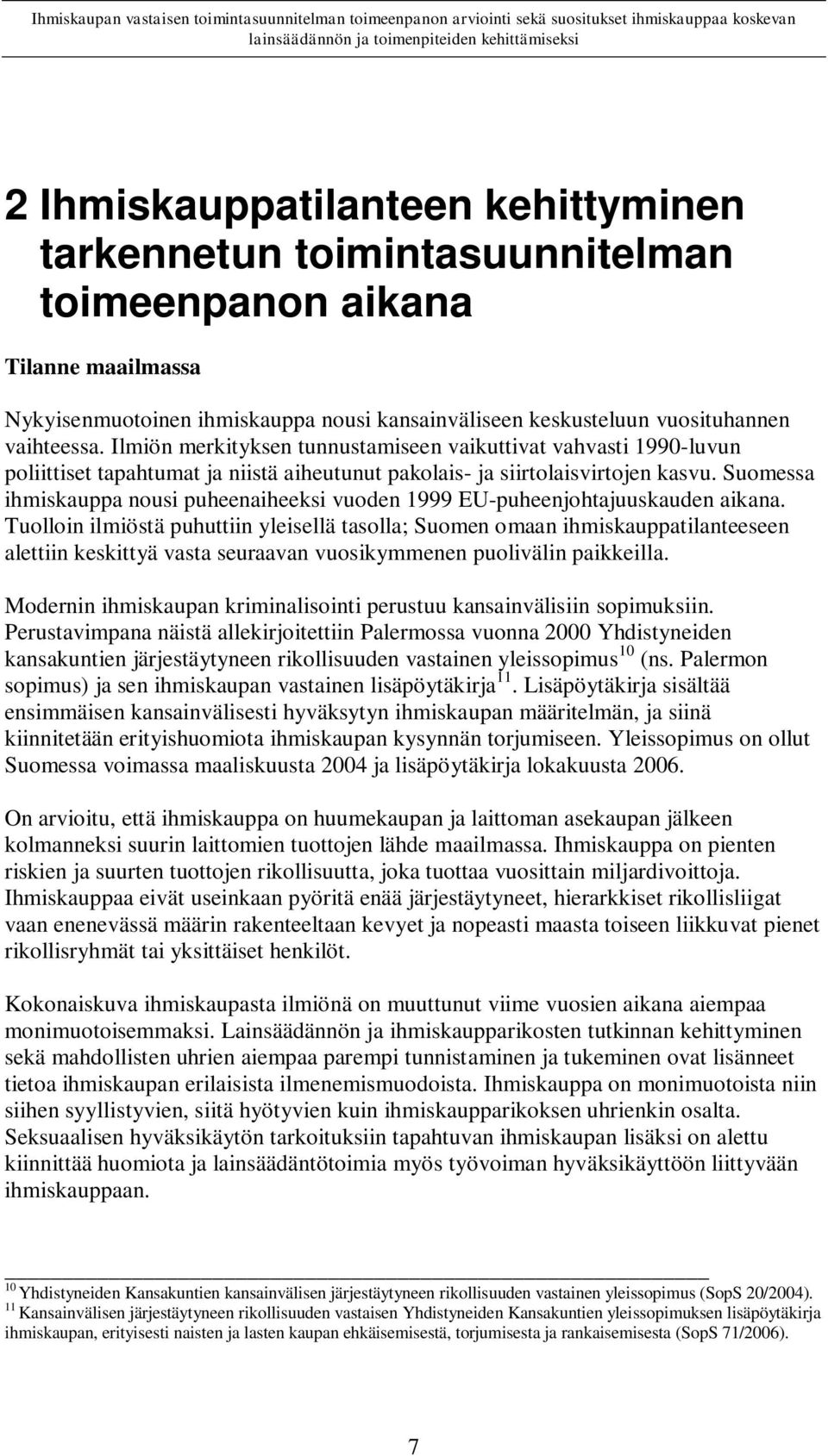 Suomessa ihmiskauppa nousi puheenaiheeksi vuoden 1999 EU-puheenjohtajuuskauden aikana.