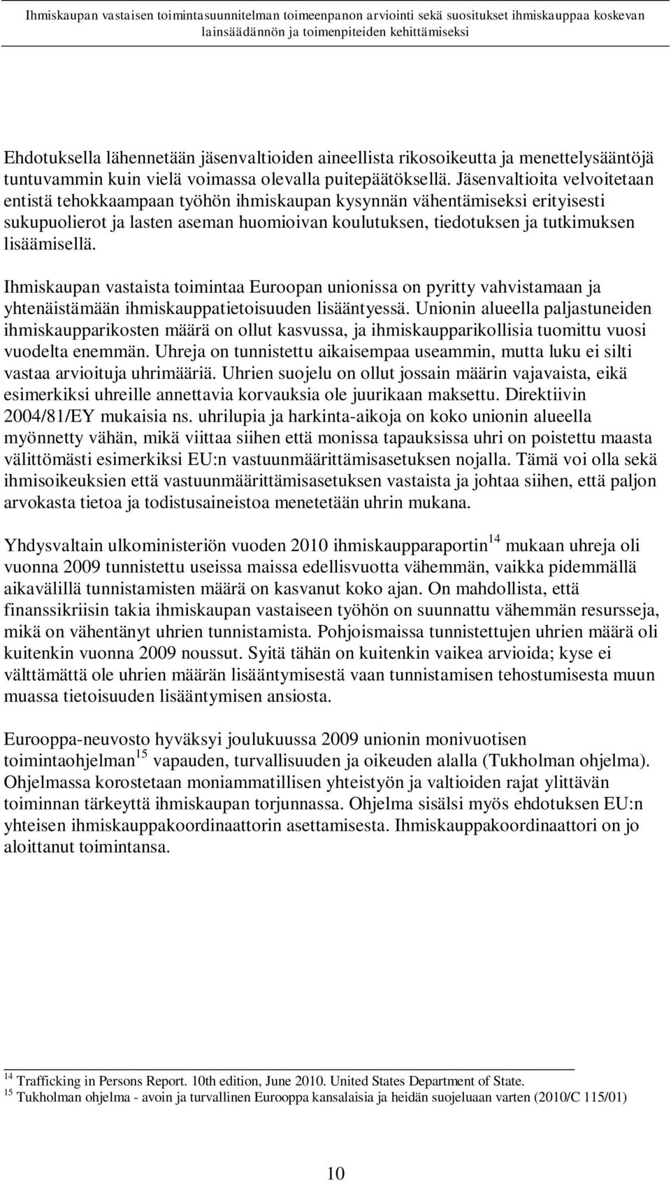 Ihmiskaupan vastaista toimintaa Euroopan unionissa on pyritty vahvistamaan ja yhtenäistämään ihmiskauppatietoisuuden lisääntyessä.