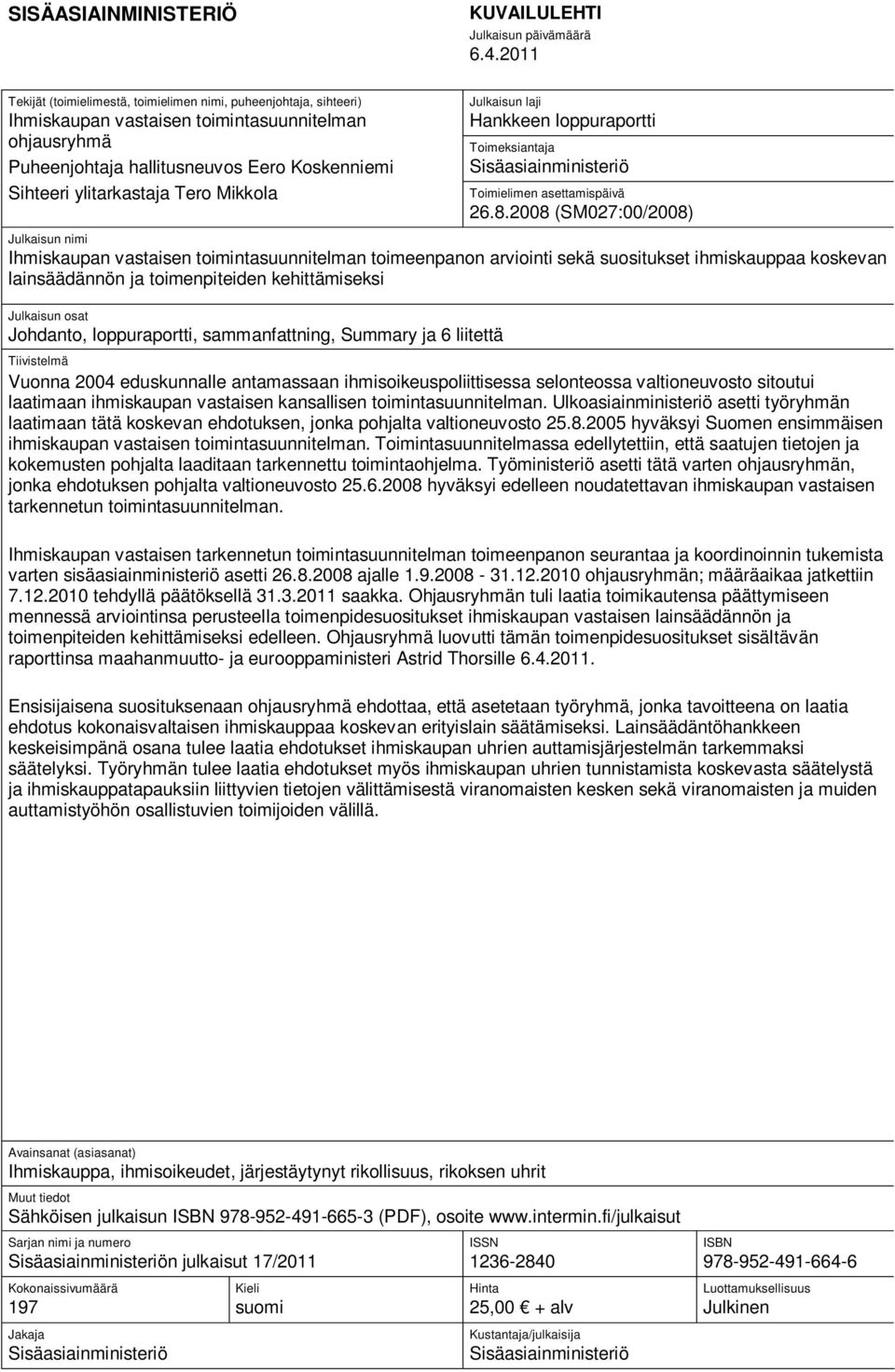 Tero Mikkola Julkaisun laji Hankkeen loppuraportti Toimeksiantaja Sisäasiainministeriö Toimielimen asettamispäivä 26.8.