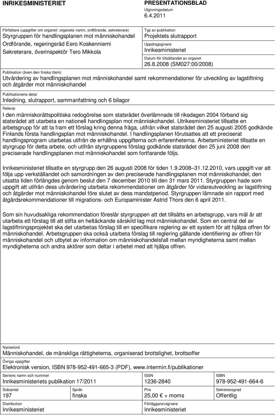 Tero Mikkola Typ av publikation Projektets slutrapport Uppdragsgivare Inrikesministeriet Datum för tillsättandet av organet 26.8.