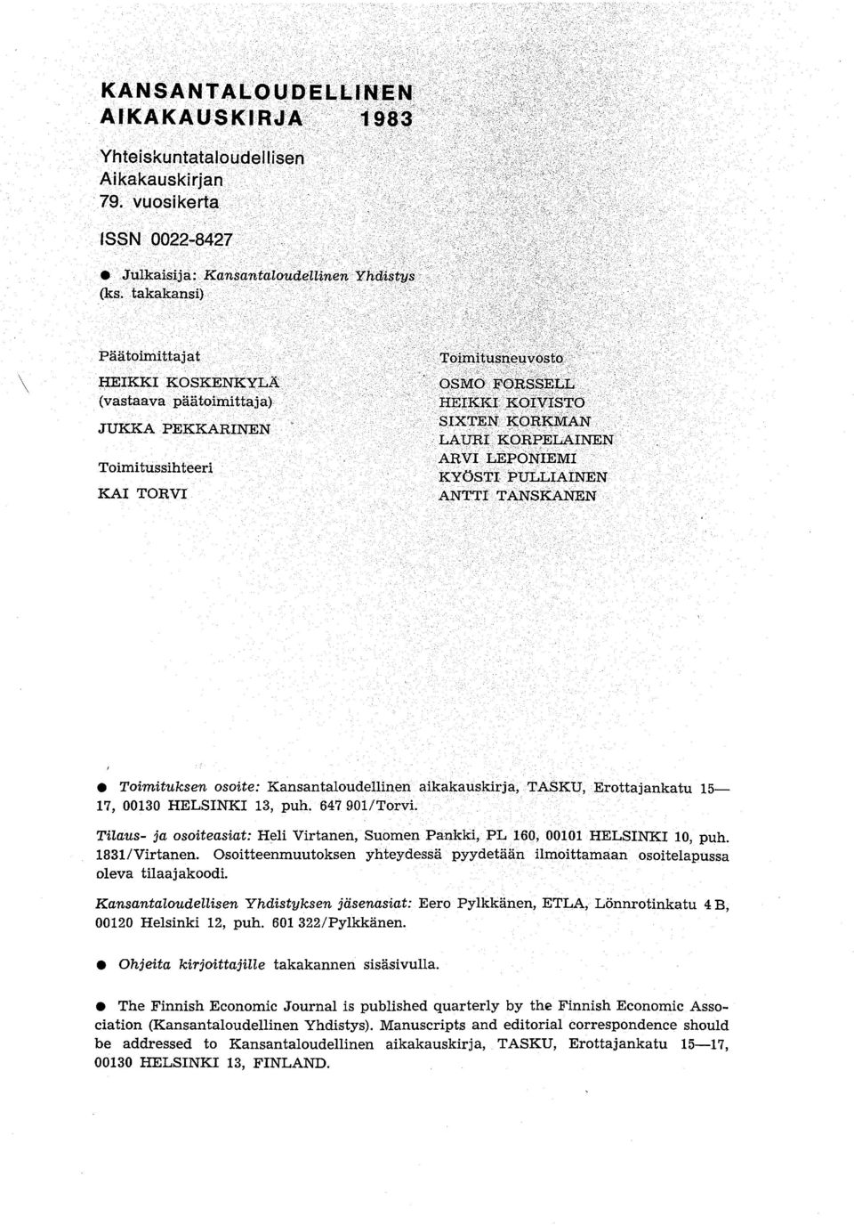 13, puh. 647901/Torvi. Tilaus- ja osoiteasiat: Heli Virtanen, Suomen Pankki, PL 160, 00101 HELSINKI 10, puh. 1831/Virtanen.