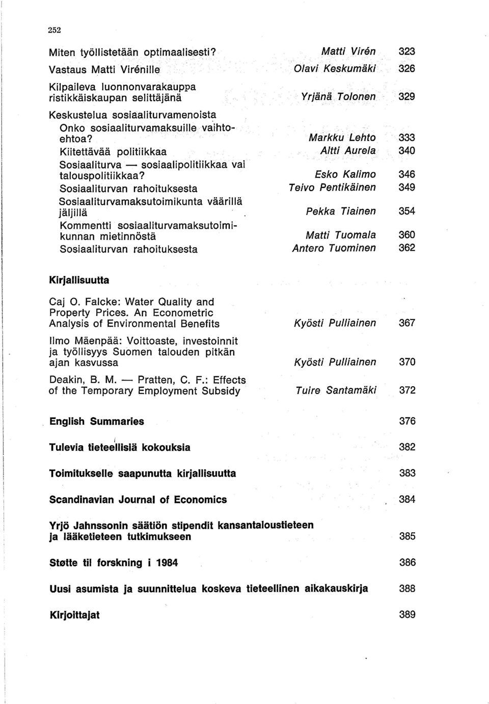 Sosiaaliturvan rahoituksesta Sosiaaliturvamaksutoimikunta väärillä jäljillä Kommentti sosiaaliturvamaksutoimikunnan mietinnöstä Sosiaaliturvan rahoituksesta Matti Viren 323 Olavi Keskumäki.