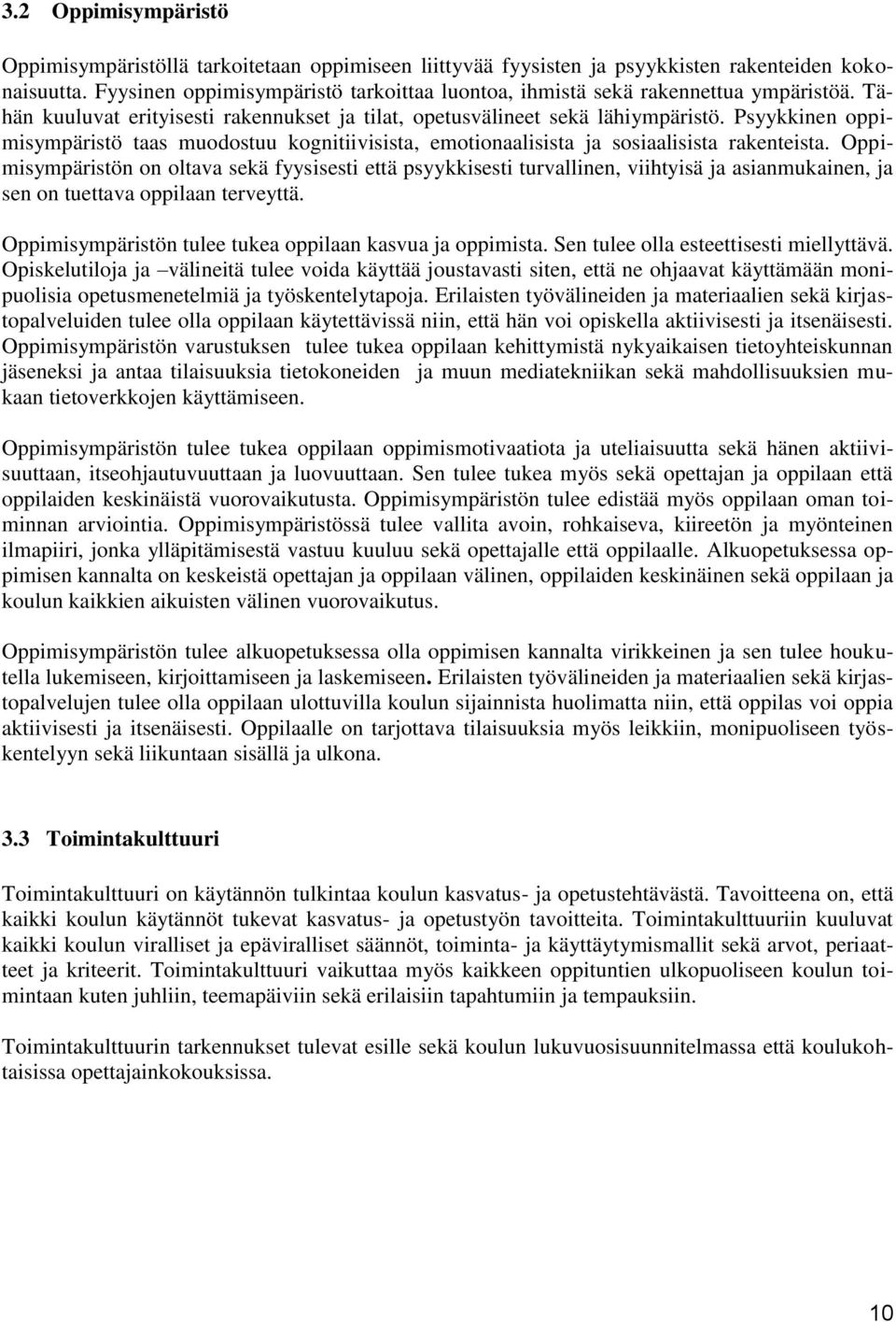 Psyykkinen oppimisympäristö taas muodostuu kognitiivisista, emotionaalisista ja sosiaalisista rakenteista.