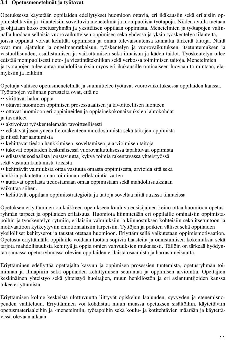 Menetelmien ja työtapojen valinnalla luodaan sellaisia vuorovaikutteisen oppimisen sekä yhdessä ja yksin työskentelyn tilanteita, joissa oppilaat voivat kehittää oppimisen ja oman tulevaisuutensa