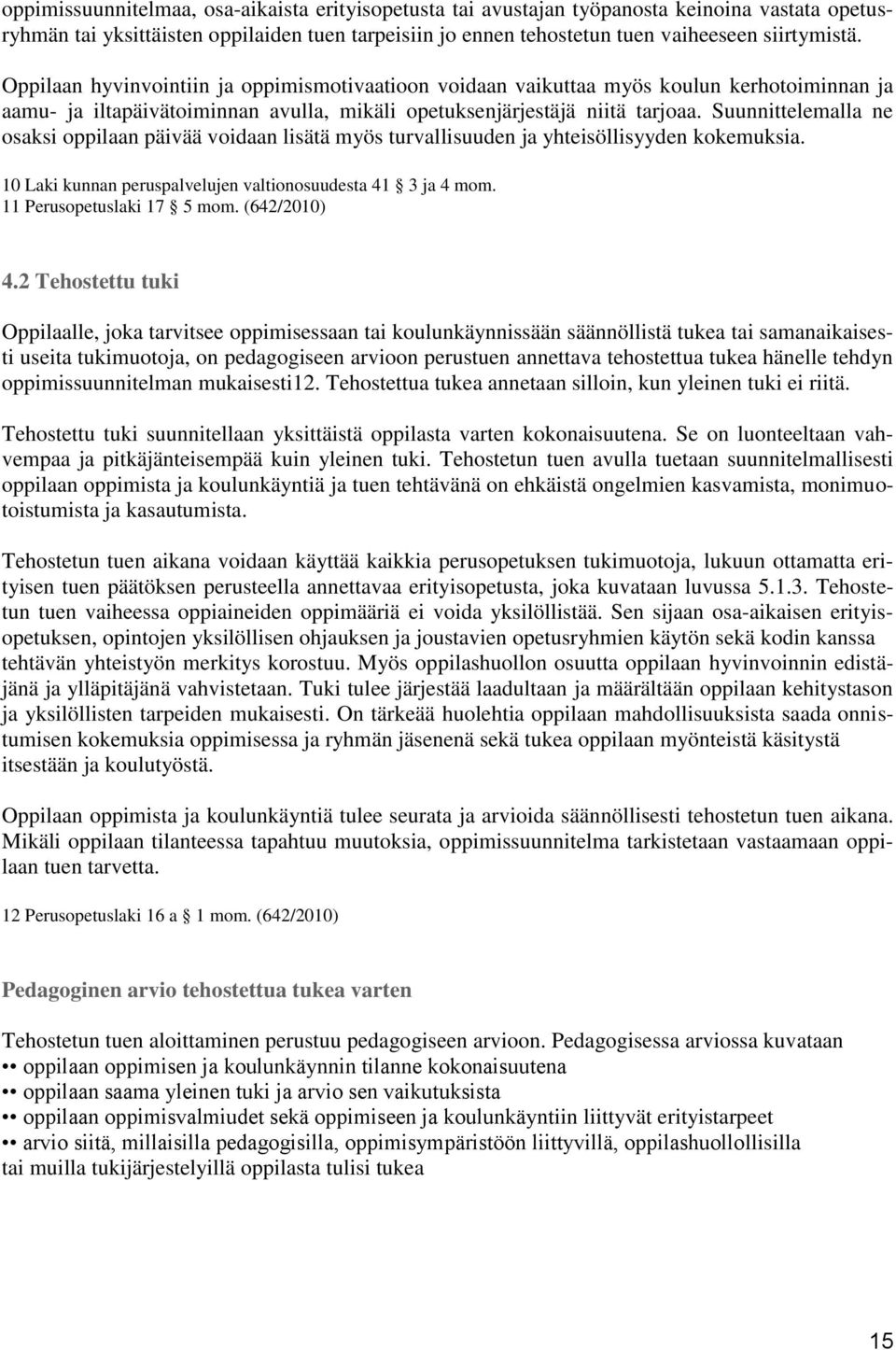 Suunnittelemalla ne osaksi oppilaan päivää voidaan lisätä myös turvallisuuden ja yhteisöllisyyden kokemuksia. 10 Laki kunnan peruspalvelujen valtionosuudesta 41 3 ja 4 mom.