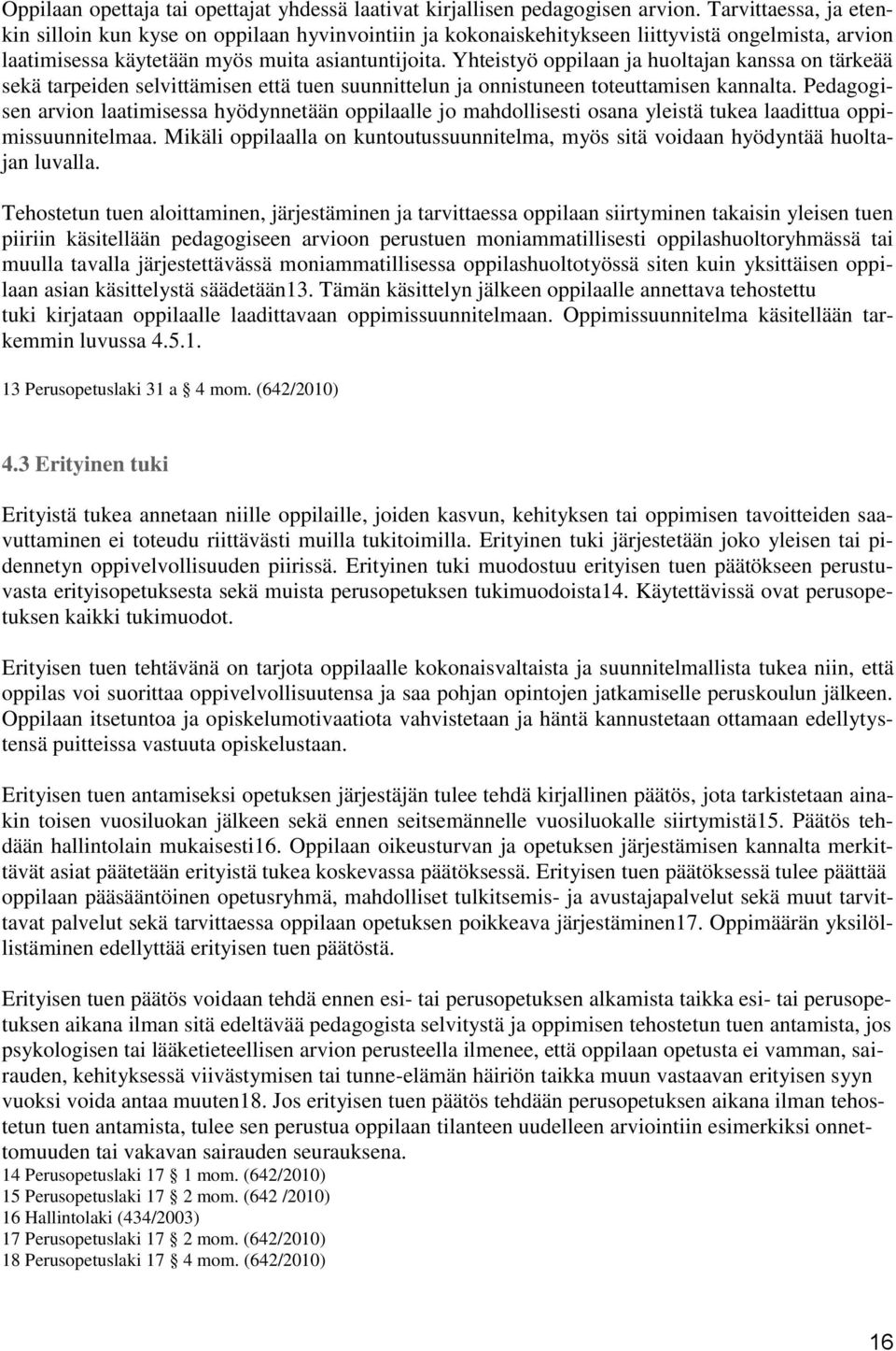 Yhteistyö oppilaan ja huoltajan kanssa on tärkeää sekä tarpeiden selvittämisen että tuen suunnittelun ja onnistuneen toteuttamisen kannalta.
