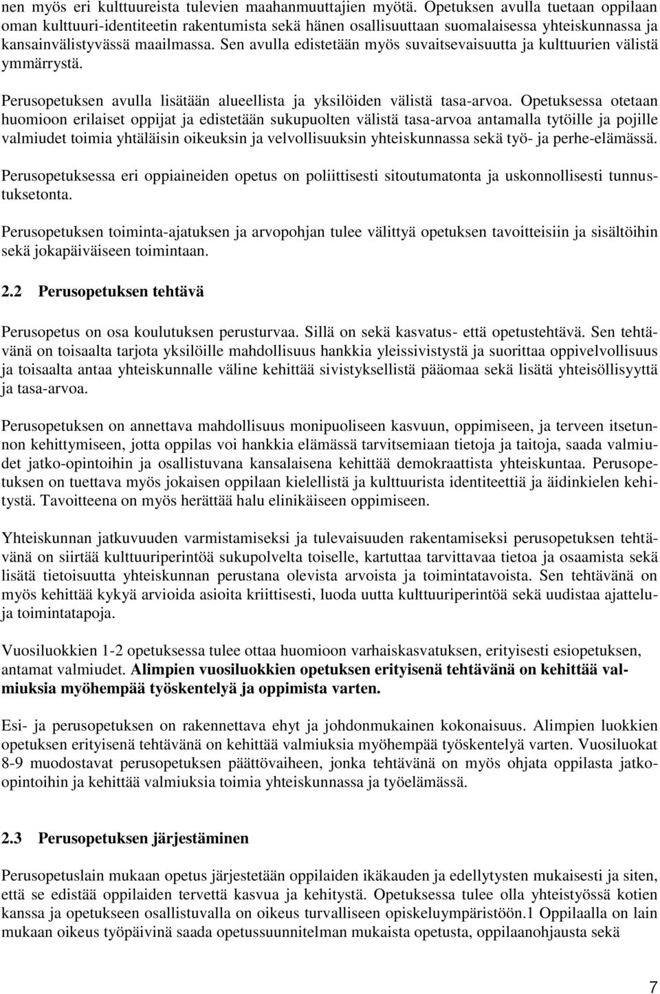Sen avulla edistetään myös suvaitsevaisuutta ja kulttuurien välistä ymmärrystä. Perusopetuksen avulla lisätään alueellista ja yksilöiden välistä tasa-arvoa.