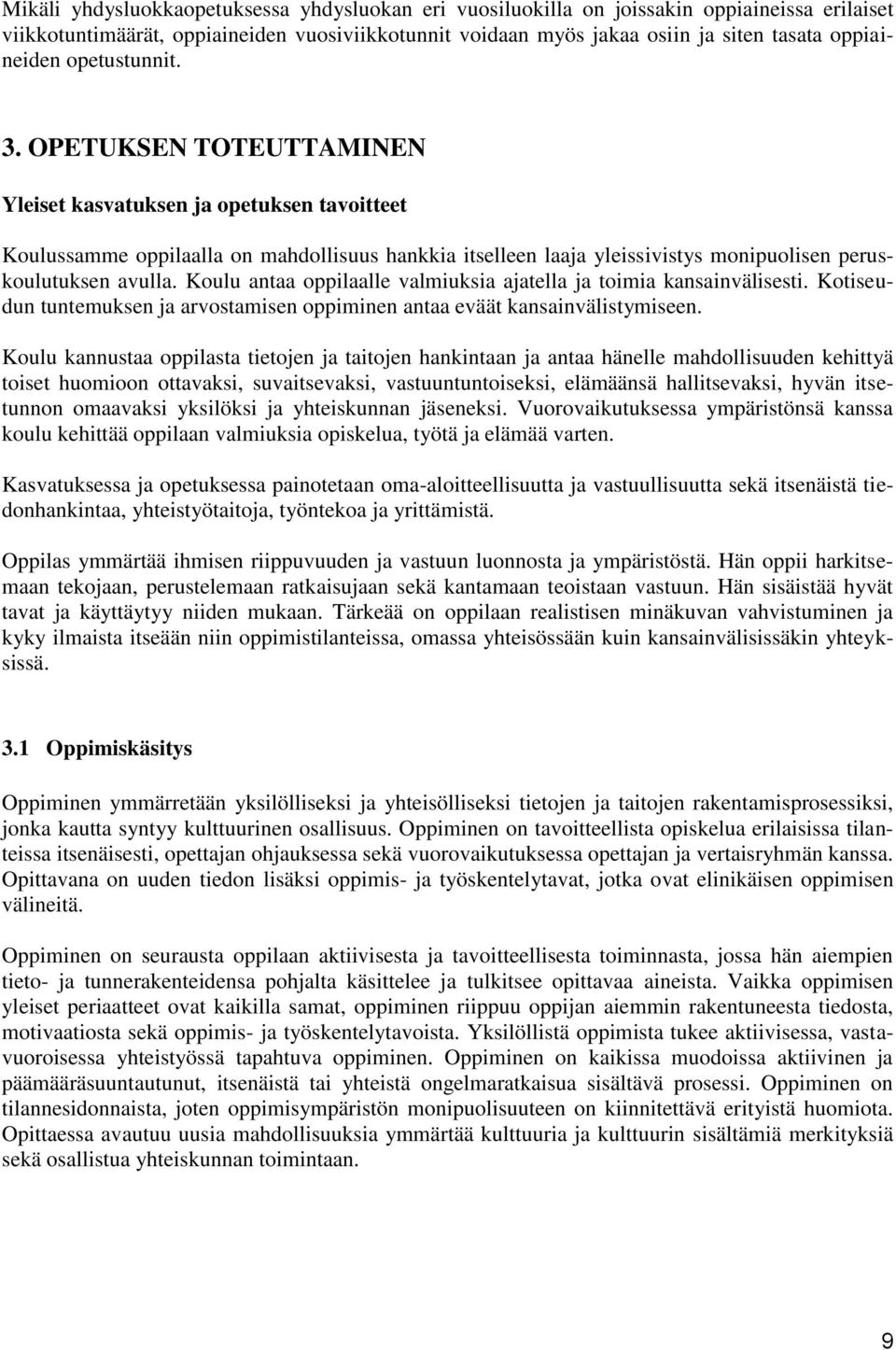 Koulu antaa oppilaalle valmiuksia ajatella ja toimia kansainvälisesti. Kotiseudun tuntemuksen ja arvostamisen oppiminen antaa eväät kansainvälistymiseen.
