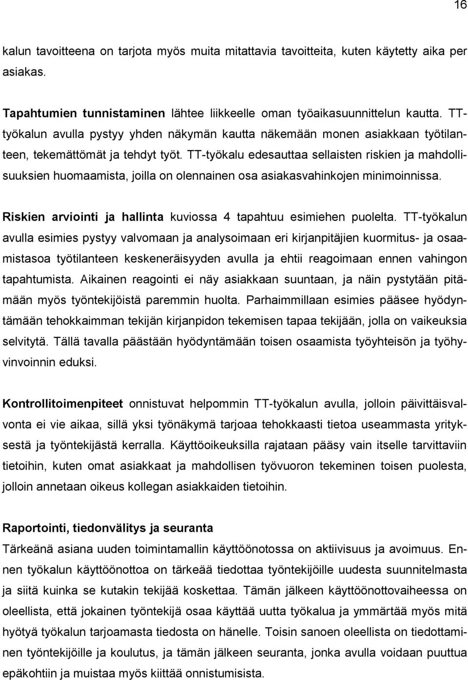 TT-työkalu edesauttaa sellaisten riskien ja mahdollisuuksien huomaamista, joilla on olennainen osa asiakasvahinkojen minimoinnissa.