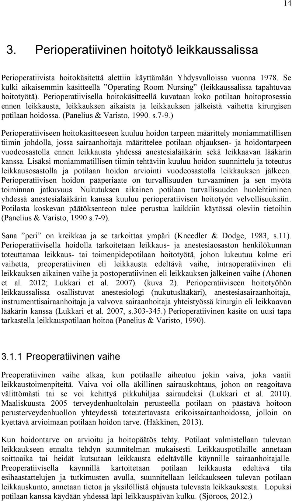 Perioperatiivisella hoitokäsitteellä kuvataan koko potilaan hoitoprosessia ennen leikkausta, leikkauksen aikaista ja leikkauksen jälkeistä vaihetta kirurgisen potilaan hoidossa.