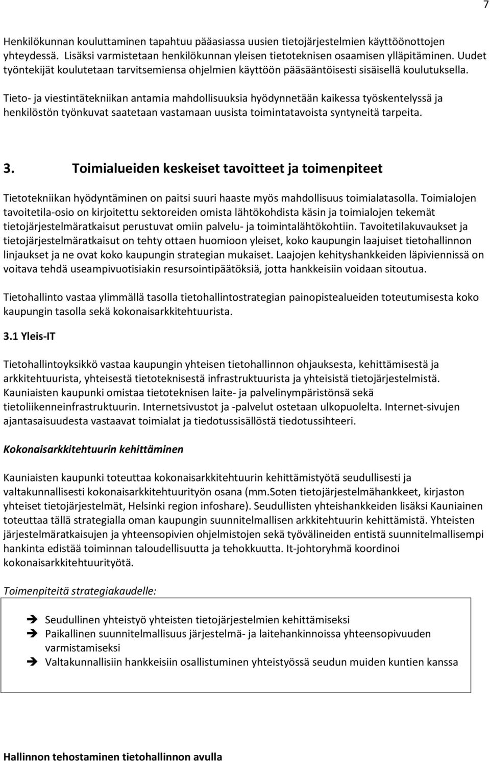 Tieto- ja viestintätekniikan antamia mahdollisuuksia hyödynnetään kaikessa työskentelyssä ja henkilöstön työnkuvat saatetaan vastamaan uusista toimintatavoista syntyneitä tarpeita. 3.