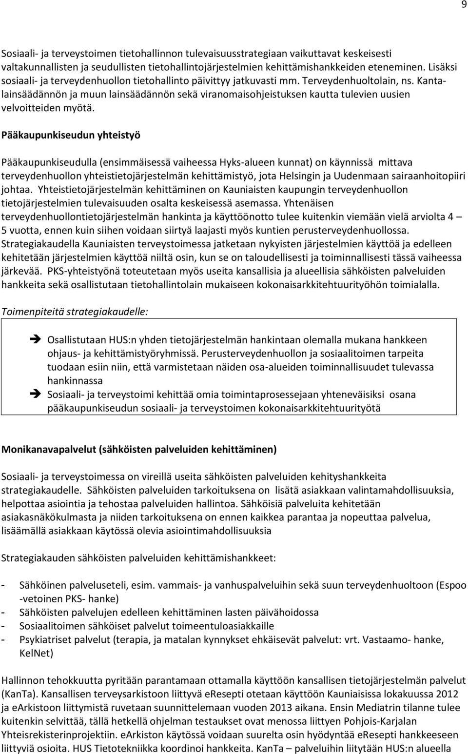 Kantalainsäädännön ja muun lainsäädännön sekä viranomaisohjeistuksen kautta tulevien uusien velvoitteiden myötä.