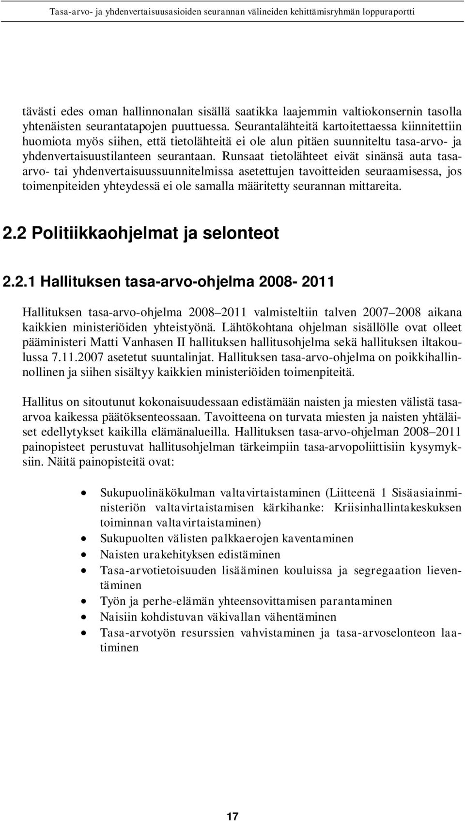 Runsaat tietolähteet eivät sinänsä auta tasaarvo- tai yhdenvertaisuussuunnitelmissa asetettujen tavoitteiden seuraamisessa, jos toimenpiteiden yhteydessä ei ole samalla määritetty seurannan