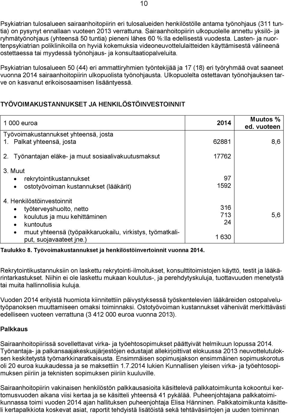 Lasten- ja nuortenpsykiatrian poliklinikoilla on hyviä kokemuksia videoneuvottelulaitteiden käyttämisestä välineenä ostettaessa tai myydessä työnohjaus- ja konsultaatiopalveluita.