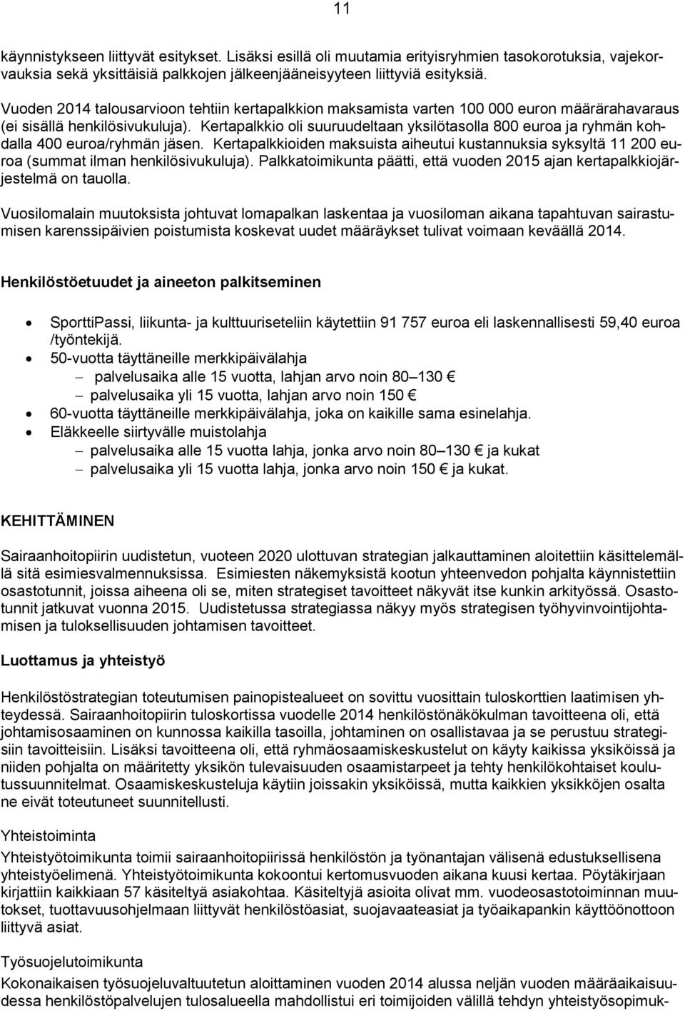 Kertapalkkio oli suuruudeltaan yksilötasolla 800 euroa ja ryhmän kohdalla 400 euroa/ryhmän jäsen.